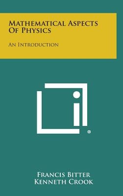 Mathematical Aspects of Physics: An Introduction by Bitter, Francis