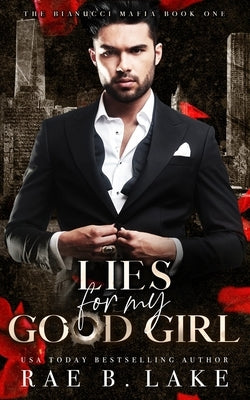 Lies For My Good Girl: A Dark Mafia Romance by Lake, Rae B.