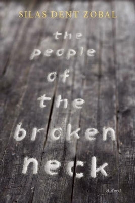 The People of the Broken Neck by Zobal, Silas Dent