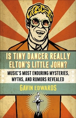 Is Tiny Dancer Really Elton's Little John?: Music's Most Enduring Mysteries, Myths, and Rumors Revealed by Edwards, Gavin