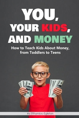 You, Your Kids and Money: Children and Money Management by Efthymiou -. Egleton, Iris