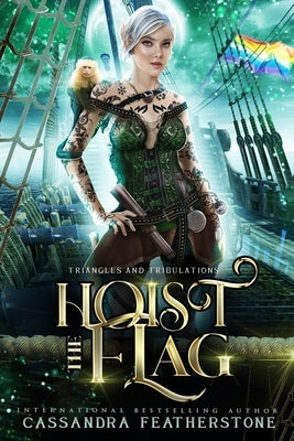 Hoist the Flag: A Steamy/Humorous/Paranormal Adventure Romance by Featherstone, Cassandra