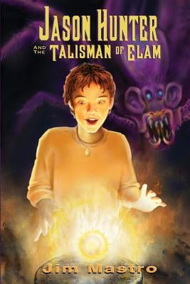 Jason Hunter and the Talisman of Elam by Mastro, Jim