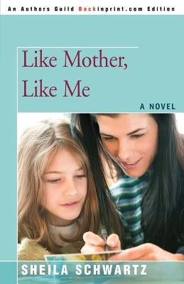 Like Mother, Like Me by Schwartz, Sheila