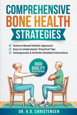 Comprehensive Bone Health Strategies: Science Based Holistic Approach by Christensen, K. D.