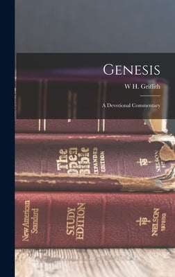 Genesis: A Devotional Commentary by Thomas, W. H. Griffith 1861-1924