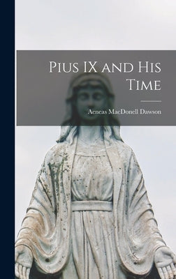 Pius IX and his Time by Dawson, Aeneas Macdonell