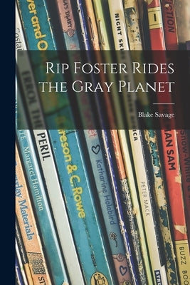 Rip Foster Rides the Gray Planet by Savage, Blake 1914-