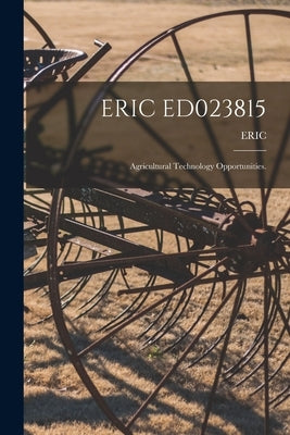 Eric Ed023815: Agricultural Technology Opportunities. by Eric