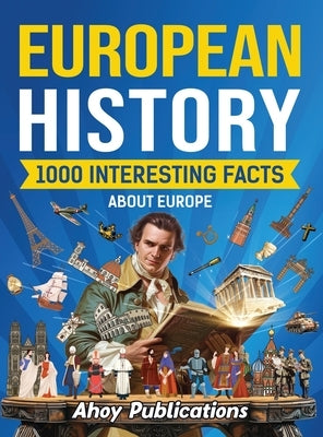 European History: 1000 Interesting Facts About Europe by Publications, Ahoy