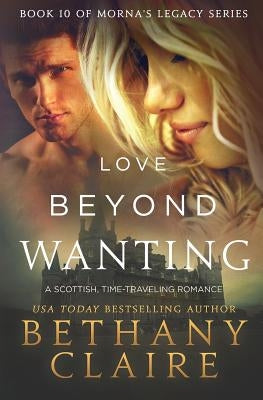 Love Beyond Wanting: A Scottish, Time Travel Romance by Claire, Bethany