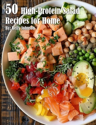 50 High-Protein Salad Recipes for Home by Johnson, Kelly