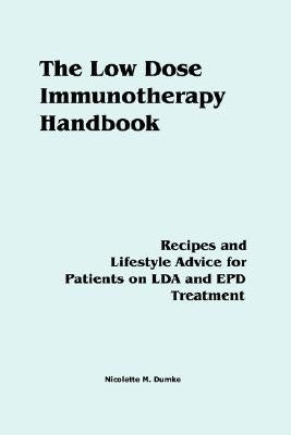 The Low Dose Immunotherapy Handbook: Recipes and Lifestlye Advice for Patients on Lda and Epd Treatment by Dumke, Nicolette M.