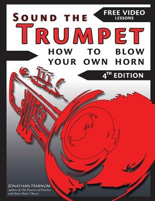 Sound The Trumpet (4th ed.): How to Blow Your Own Horn by Harnum, Jonathan