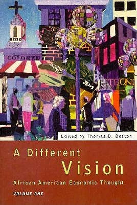 A Different Vision: African American Economic Thought, Volume 1 by Boston, Thomas D.