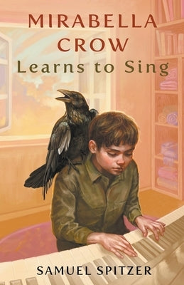 Mirabella Crow Learns to Sing by Spitzer, Samuel