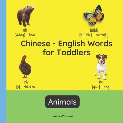 Chinese - English Words for Toddlers - Animals: Teach and Learn Chinese For Kids and Beginners Bilingual Picture Book with English Translations by Ling, Wang