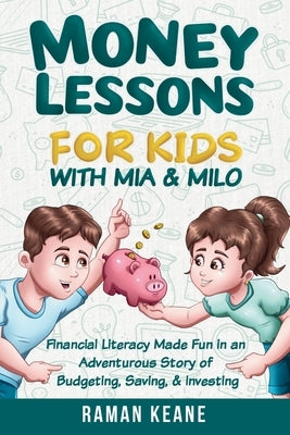 Money Lessons for Kids with Mia & Milo by Keane, Raman