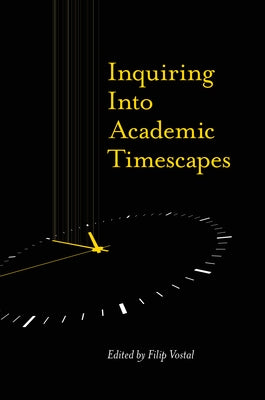 Inquiring Into Academic Timescapes by Vostal, Filip