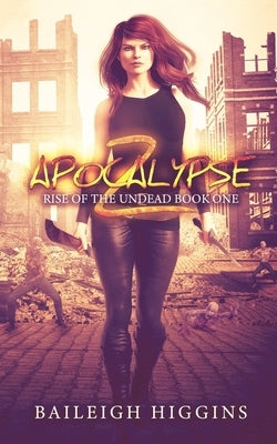 Apocalypse Z: Book 1 by Higgins, Baileigh