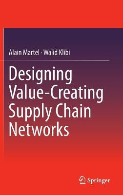 Designing Value-Creating Supply Chain Networks by Martel, Alain