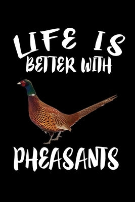 Life Is Better With Pheasants: Animal Nature Collection by Marcus, Marko