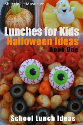 Lunches For Kids: Halloween Ideas - Book One by Le Masurier, Sherrie