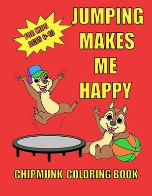 Chipmunk coloring book for kids ages 6-10: Cute funny chipmunks-Animal coloring book for kids-Relax and have fun with these cute chipmunks by Walton, Melinda