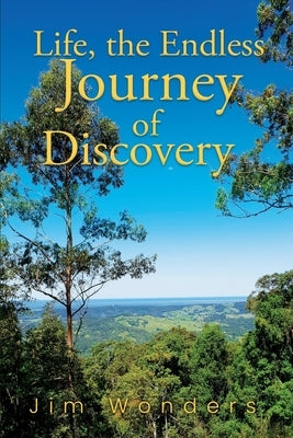 Life, the Endless Journey of Discovery by Wonders, Jim