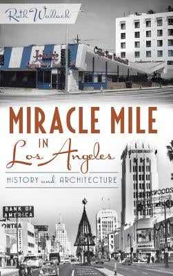 Miracle Mile in Los Angeles: History and Architecture by Wallach, Ruth