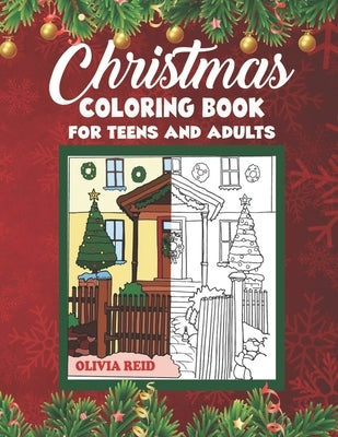 Christmas Coloring Book for Teens and Adults: Christmas Holiday Coloring Pages for Relaxation Featuring Beautiful and Festive Christmas Scenes and Orn by Nonato, Paul