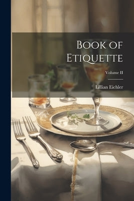 Book of Etiquette; Volume II by Eichler, Lillian