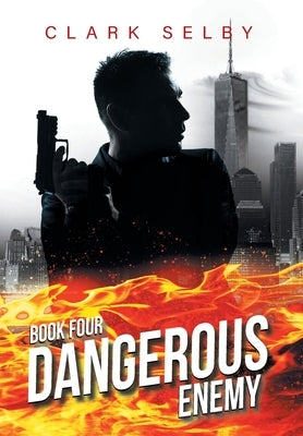 Dangerous Enemy: Book Four by Clark Selby