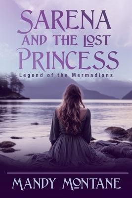 Sarena and the Lost Princess: Legend of the Mermadians: Legend of the Mermaide by Montane, Mandy