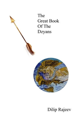 The Great Book of The Dzyans by Rajeev, Dilip