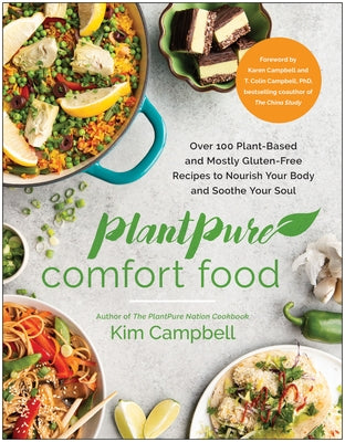 Plantpure Comfort Food: Over 100 Plant-Based and Mostly Gluten-Free Recipes to Nourish Your Body and Soothe Your Soul by Campbell, Kim