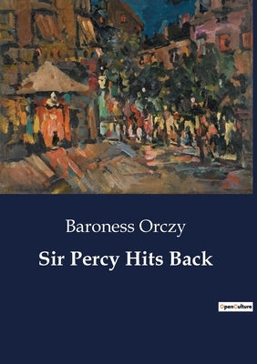 Sir Percy Hits Back by Orczy, Baroness