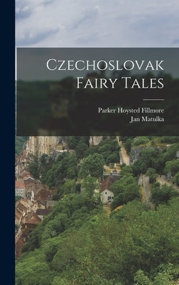 Czechoslovak Fairy Tales by Fillmore, Parker Hoysted