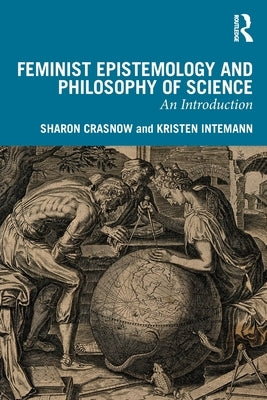 Feminist Epistemology and Philosophy of Science: An Introduction by Crasnow, Sharon