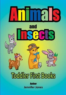 Toddler First Books: Animals and Insects by Jones, Jennifer