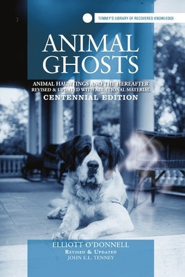 Animal Ghosts: Animal Hauntings and The Hereafter by Tenney, John E. L.