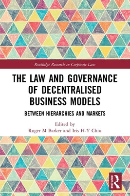 The Law and Governance of Decentralised Business Models: Between Hierarchies and Markets by Barker, Roger M.