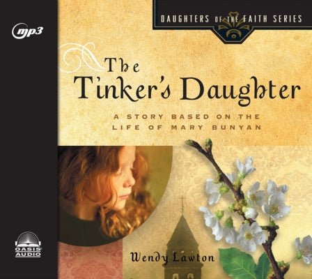 The Tinker's Daughter: A Story Based on the Life of Mary Bunyan by Lawton, Wendy