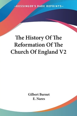 The History Of The Reformation Of The Church Of England V2 by Burnet, Gilbert