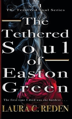 The Tethered Soul of Easton Green: The Tethered Soul Series by Reden, Laura C.