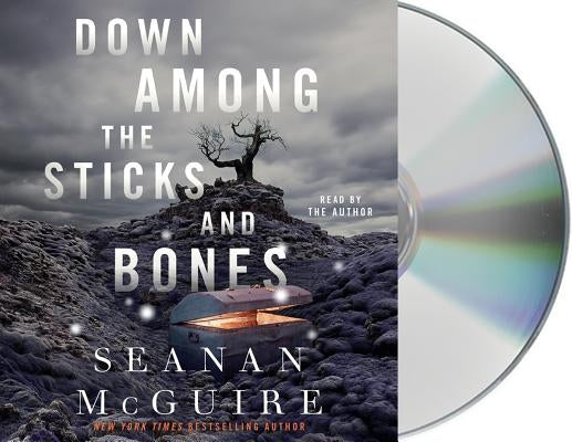 Down Among the Sticks and Bones by McGuire, Seanan