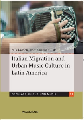 Italian Migration and Urban Music Culture in Latin America by Grosch, Nils