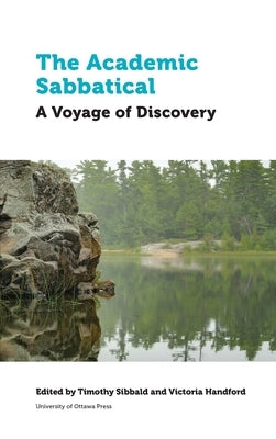 The Academic Sabbatical: A Voyage of Discovery by Sibbald, Timothy