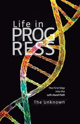 Life in Progress: The First Step into the Left-Hand Path by Unknown, The