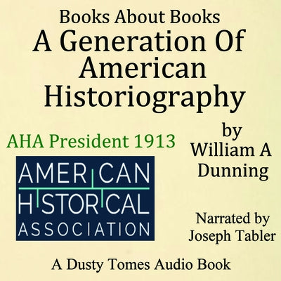 A Generation of American Historiography by Dunning, William a.